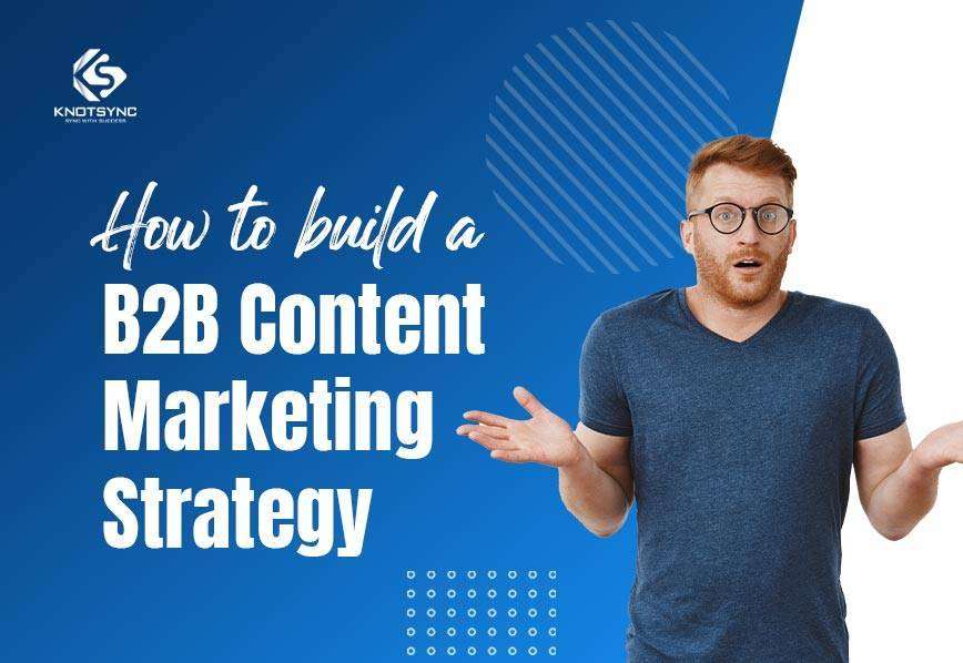 How to build a B2B Content Marketing Strategy